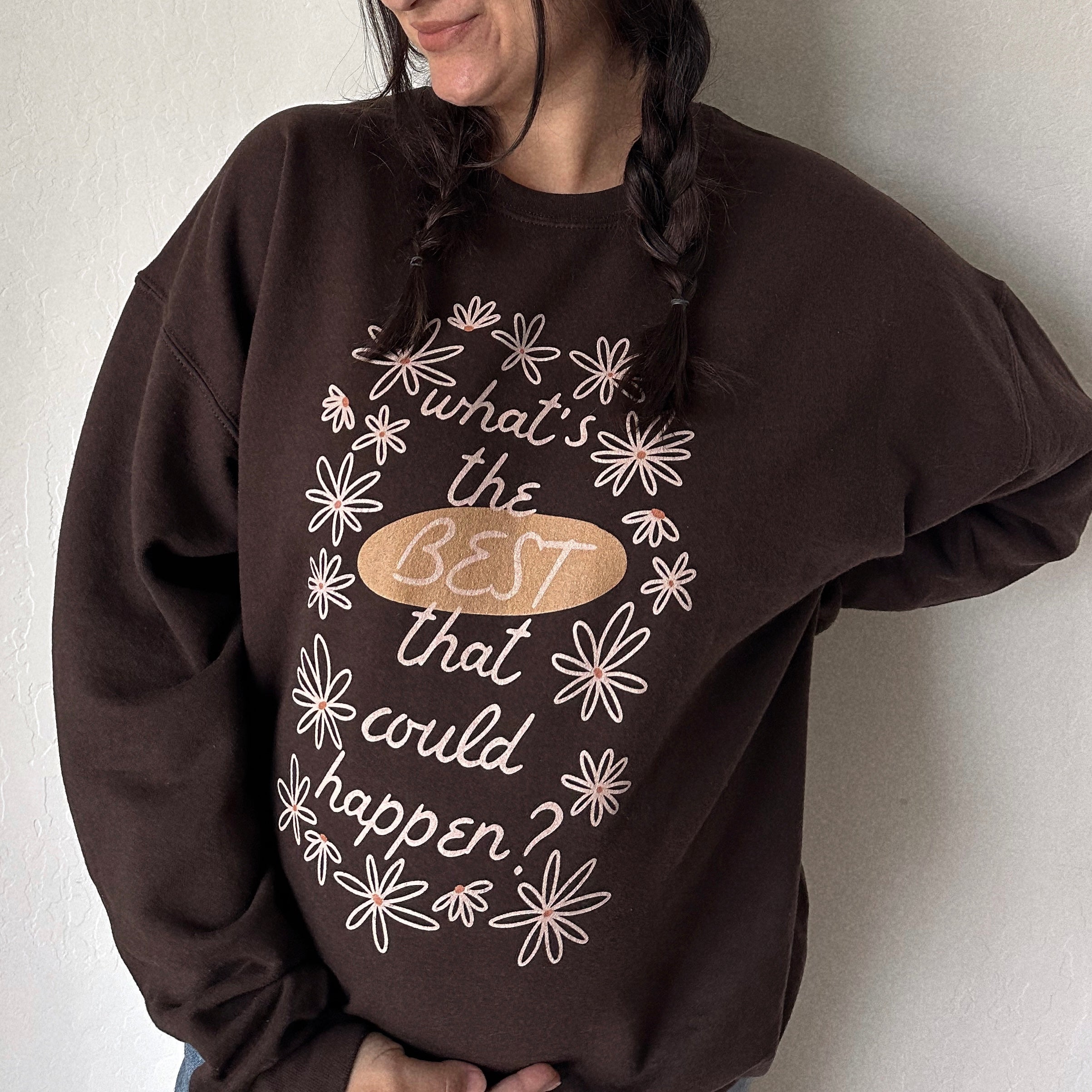 What’s The Best That Could Happen Sweatshirt